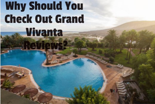 आपको ग्रैंड विवांता समीक्षा क्यों देखनी चाहिए?